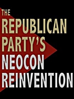 The Republican Party's Neocon Re-Invention