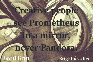 DAVID BRIN: Creative people see Prometheus in a mirror, never Pandora.