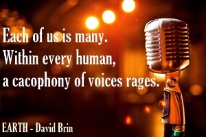DAVID BRIN: Each of us is many. Within every human, a cacophony of voices rages.